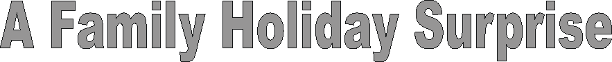 a_family_holiday_surprise.gif (4201 bytes)