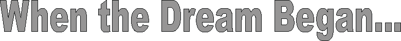 whenthedreambegan.gif (3391 bytes)