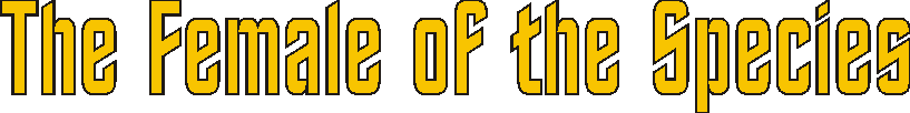 femaleofthespecies.gif (5373 bytes)