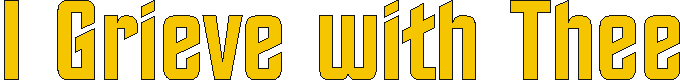 i_grieve_with_thee.gif (3391 bytes)
