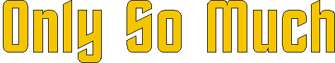 only_so_much.gif (2458 bytes)