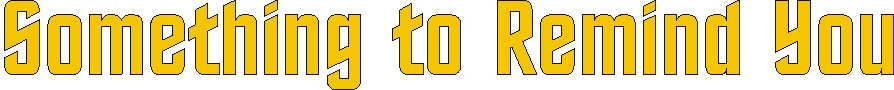 something_to_remind_you.gif (4283 bytes)