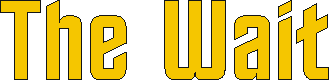 the_wait.gif (1856 bytes)
