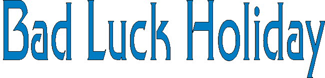 badluckholiday.gif (4671 bytes)
