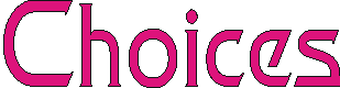 choices.gif (1540 bytes)