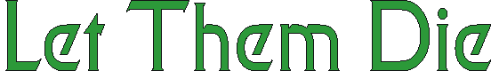 lethemdie.gif (2413 bytes)