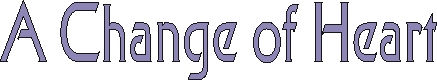 achangeofheart.gif (2217 bytes)