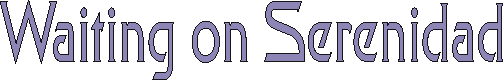 waitingonserenidad.gif (2621 bytes)