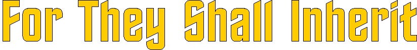fortheyshallinherit.gif (4210 bytes)